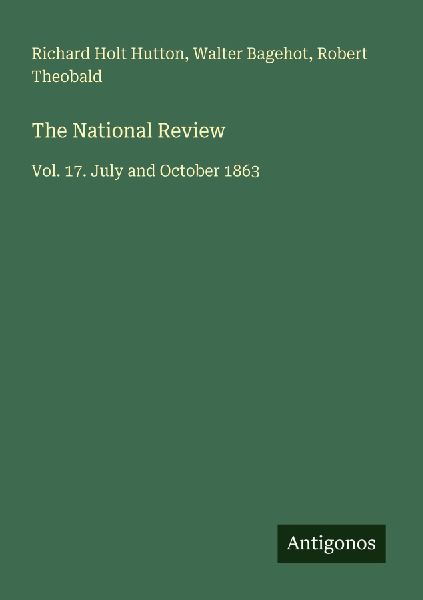 The National Review: Vol. 17. July and October 1863