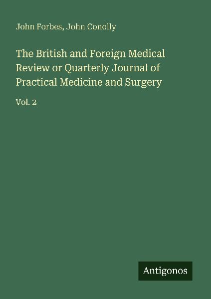 The British and Foreign Medical Review or Quarterly Journal of Practical Medicine and Surgery: Vol. 2