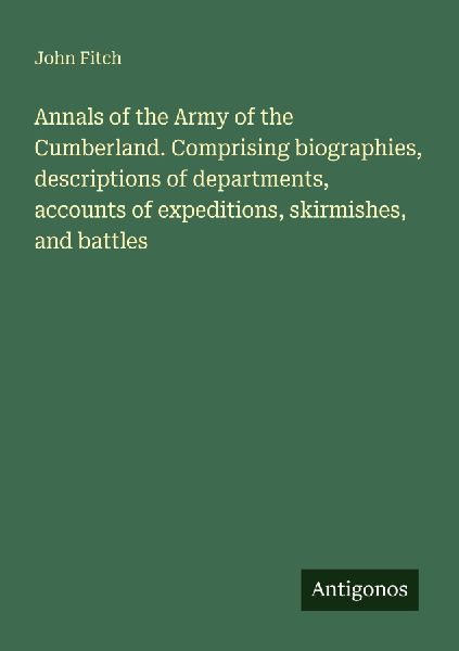 Annals of the Army of the Cumberland. Comprising biographies, descriptions of departments, accounts of expeditions, skirmishes, and battles
