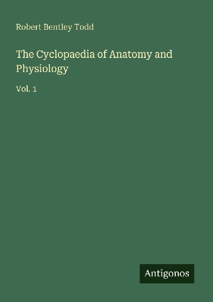 The Cyclopaedia of Anatomy and Physiology: Vol. 1