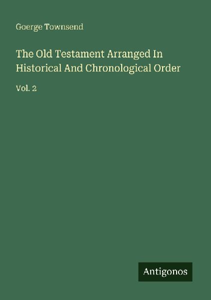 The Old Testament Arranged In Historical And Chronological Order: Vol. 2