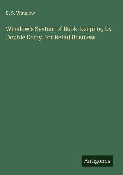 Winslows System of Book-keeping, by Double Entry, for Retail Business