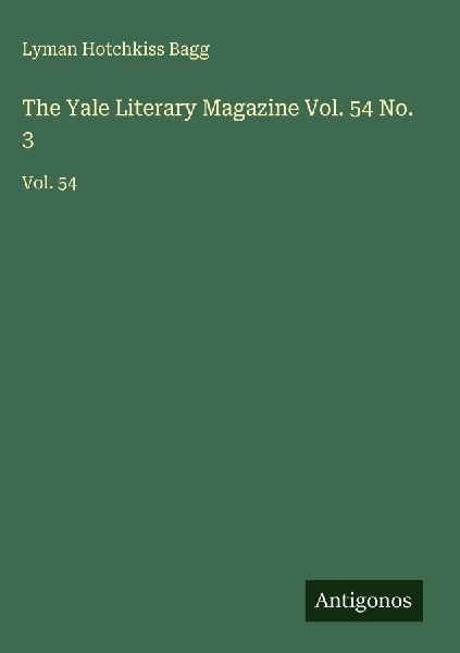 The Yale Literary Magazine Vol. 54 No. 3: Vol. 54