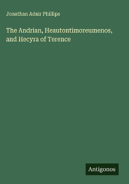 The Andrian, Heautontimoreumenos, and Hecyra of Terence