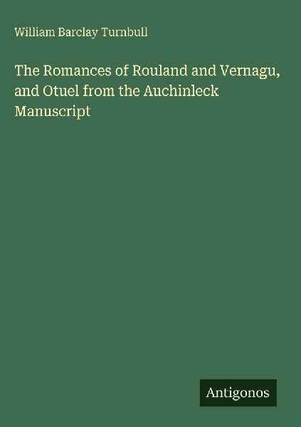 The Romances of Rouland and Vernagu, and Otuel from the Auchinleck Manuscript