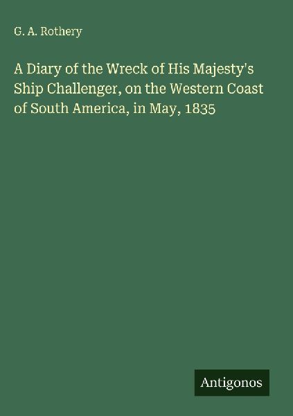 A Diary of the Wreck of His Majestys Ship Challenger, on the Western Coast of South America, in May, 1835