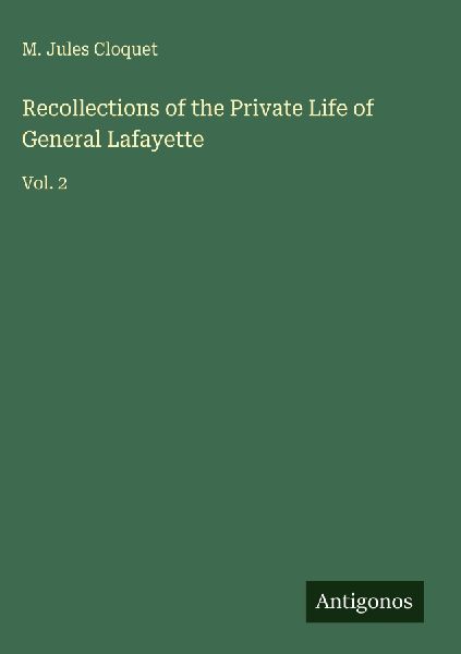 Recollections of the Private Life of General Lafayette: Vol. 2