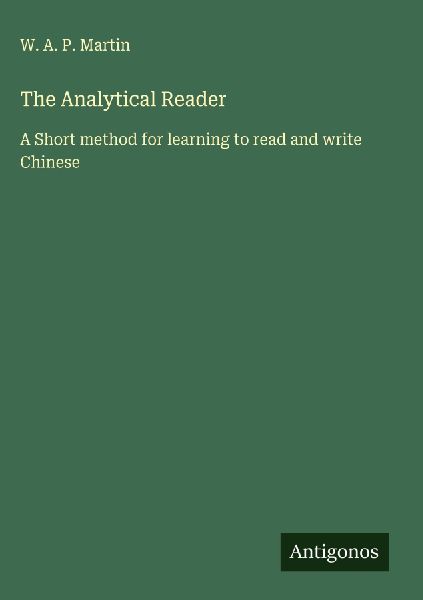 The Analytical Reader: A Short method for learning to read and write Chinese