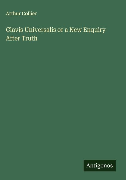 Clavis Universalis or a New Enquiry After Truth