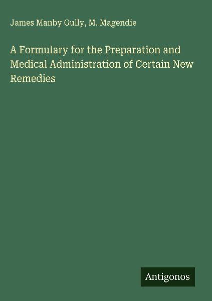 A Formulary for the Preparation and Medical Administration of Certain New Remedies