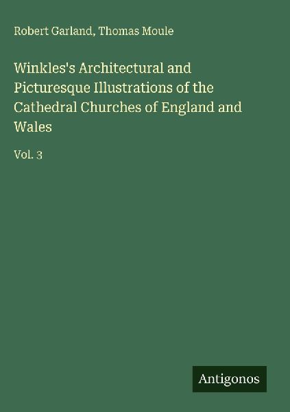 Winkless Architectural and Picturesque Illustrations of the Cathedral Churches of England and Wales: Vol. 3