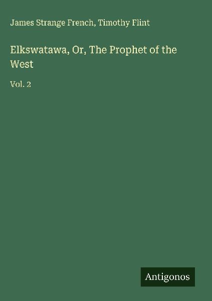 Elkswatawa, Or, The Prophet of the West: Vol. 2
