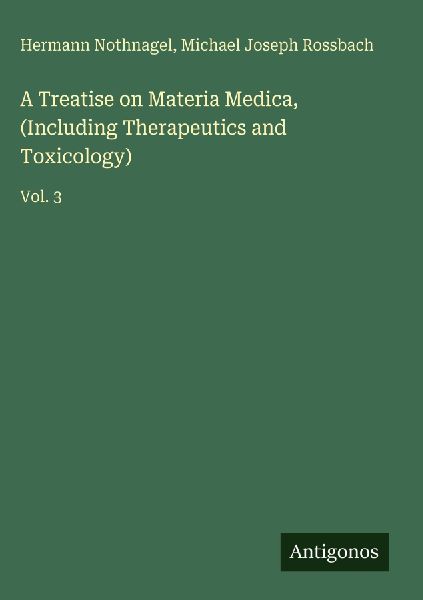 A Treatise on Materia Medica, (Including Therapeutics and Toxicology): Vol. 3