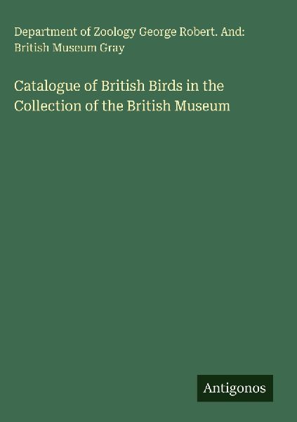 Catalogue of British Birds in the Collection of the British Museum