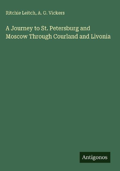 A Journey to St. Petersburg and Moscow Through Courland and Livonia