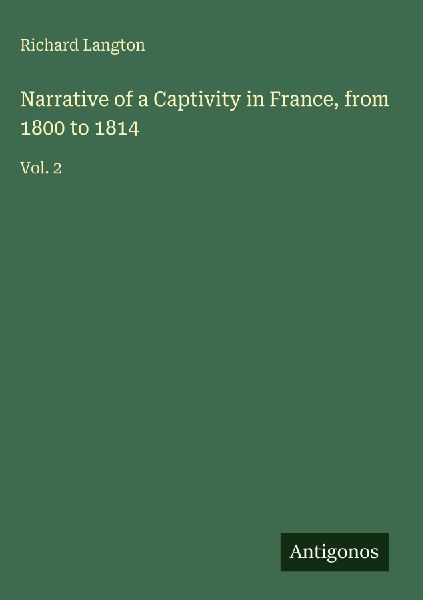 Narrative of a Captivity in France, from 1800 to 1814: Vol. 2