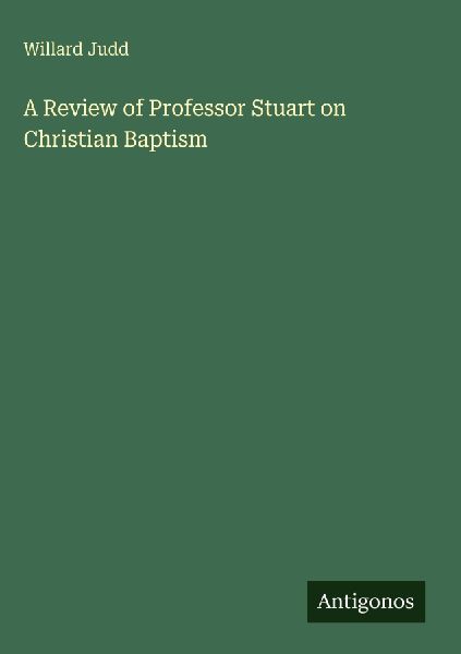 A Review of Professor Stuart on Christian Baptism