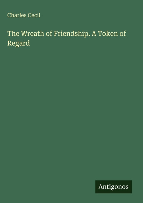 The Wreath of Friendship. A Token of Regard