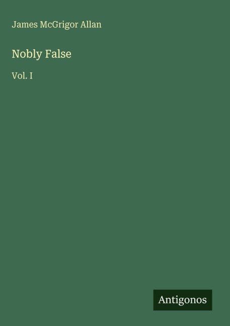 Nobly False: Vol. I