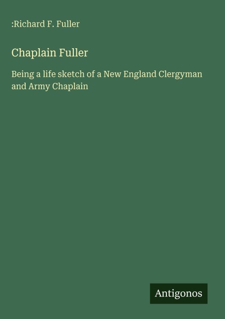 Chaplain Fuller: Being a life sketch of a New England Clergyman and Army Chaplain