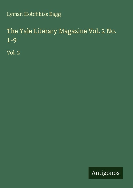 The Yale Literary Magazine Vol. 2 No. 1-9: Vol. 2