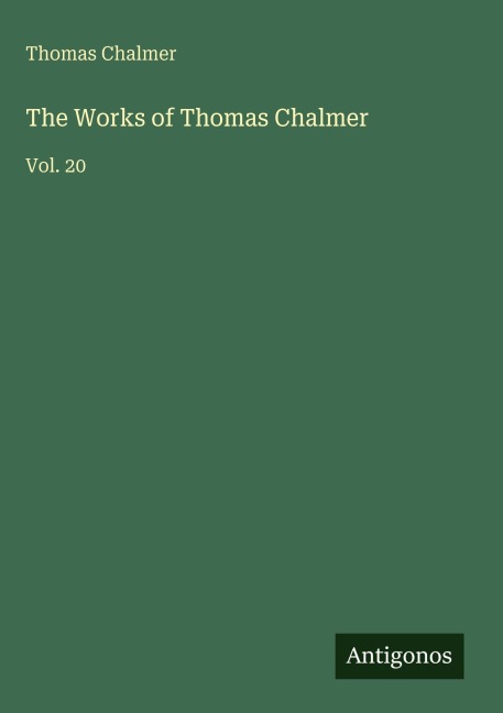 The Works of Thomas Chalmer: Vol. 20