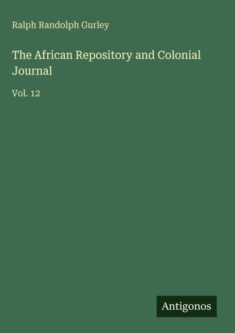 The African Repository and Colonial Journal: Vol. 12