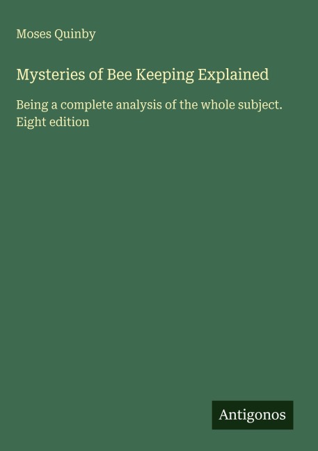 Mysteries of Bee Keeping Explained: Being a complete analysis of the whole subject. Eight edition