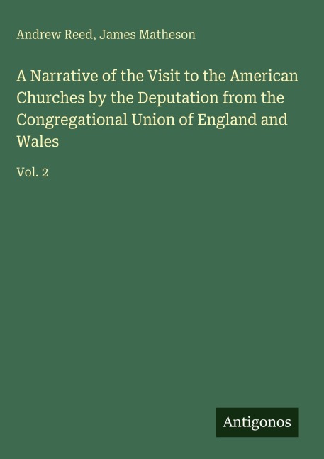 A Narrative of the Visit to the American Churches by the Deputation from the Congregational Union of England and Wales: Vol. 2