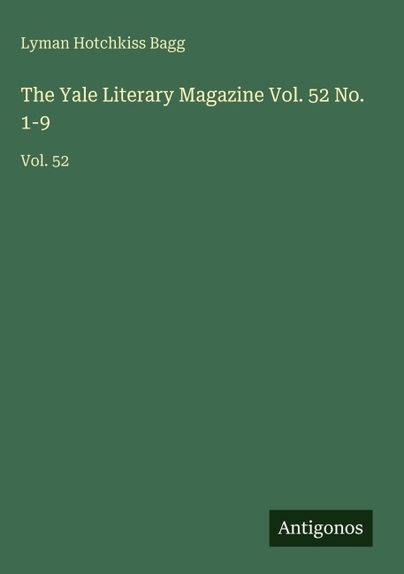 The Yale Literary Magazine Vol. 52 No. 1-9: Vol. 52
