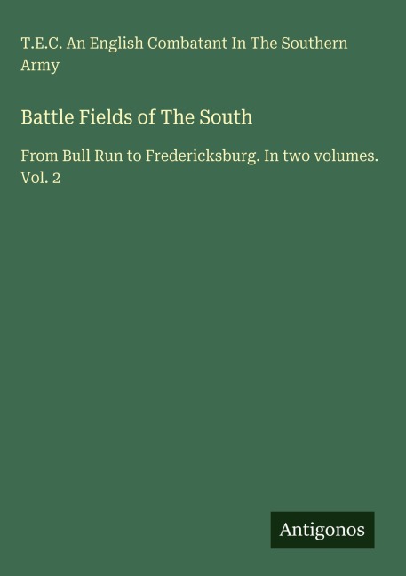 Battle Fields of The South: From Bull Run to Fredericksburg. In two volumes. Vol. 2