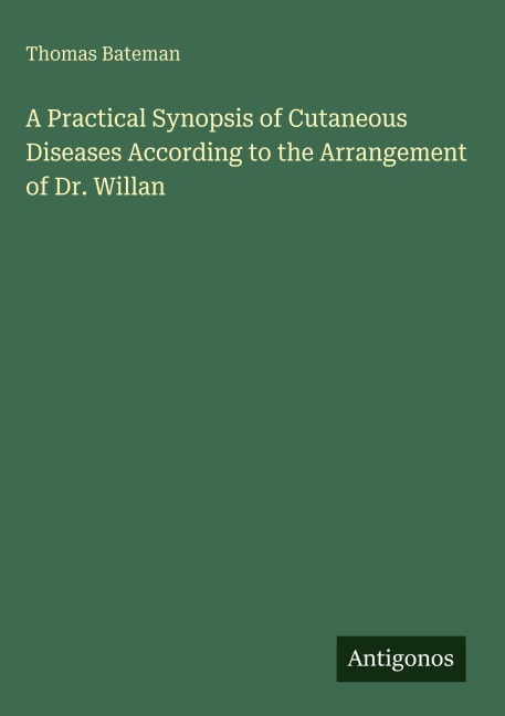 A Practical Synopsis of Cutaneous Diseases According to the Arrangement of Dr. Willan