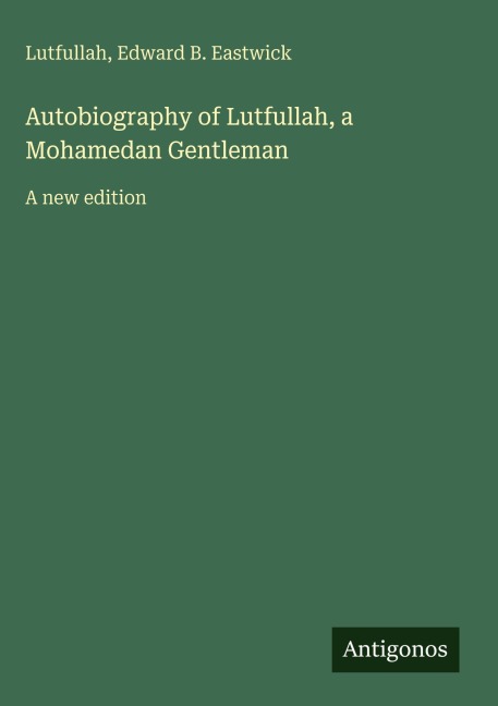 Autobiography of Lutfullah, a Mohamedan Gentleman: A new edition