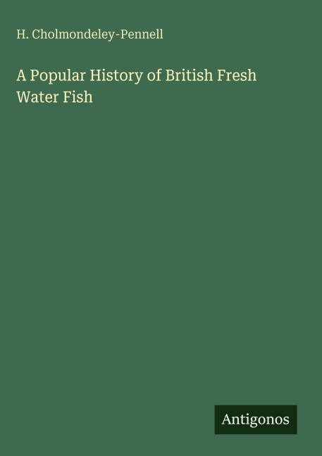 A Popular History of British Fresh Water Fish