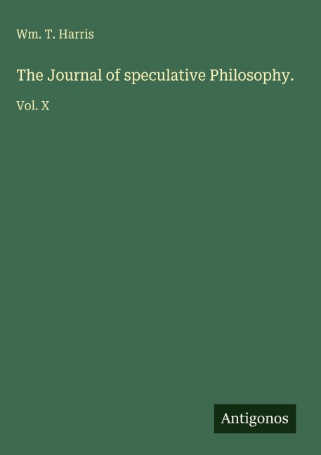 The Journal of speculative Philosophy.: Vol. X
