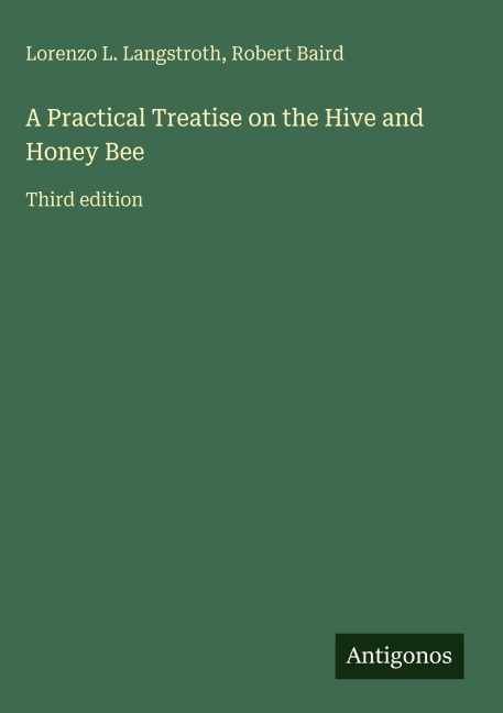 A Practical Treatise on the Hive and Honey Bee: Third edition