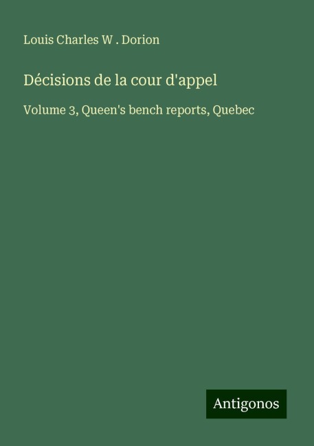 Décisions de la cour dappel: Volume 3, Queens bench reports, Quebec