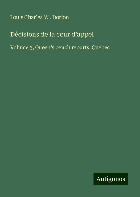 Décisions de la cour dappel: Volume 3, Queens bench reports, Quebec