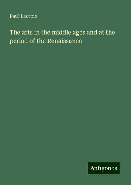 The arts in the middle ages and at the period of the Renaissance