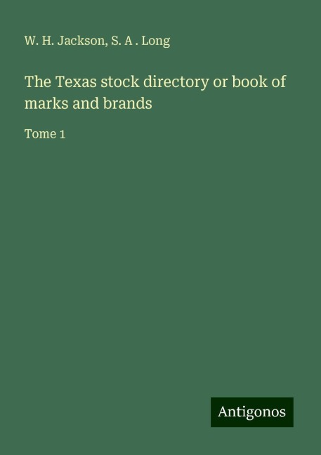 The Texas stock directory or book of marks and brands: Tome 1