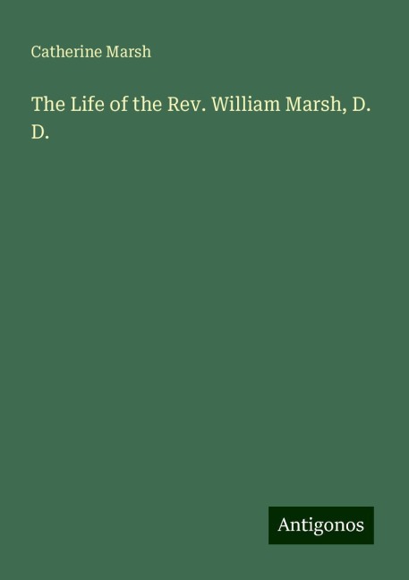 The Life of the Rev. William Marsh, D. D.