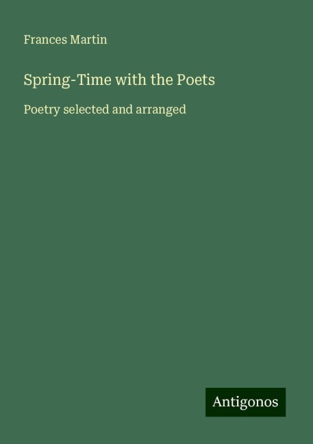 Spring-Time with the Poets: Poetry selected and arranged