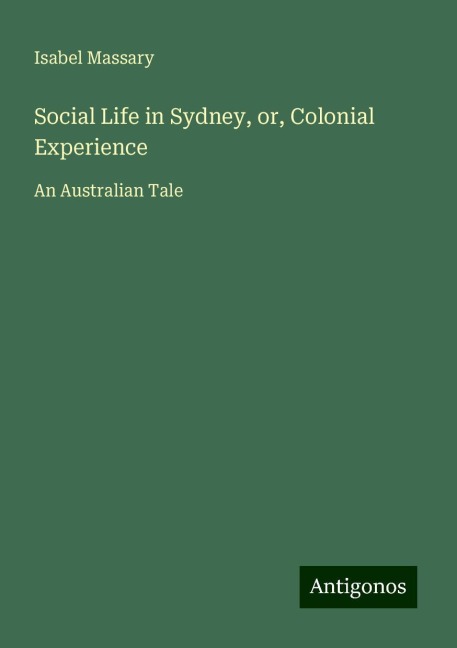 Social Life in Sydney, or, Colonial Experience: An Australian Tale