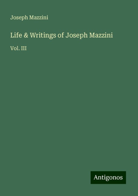 Life & Writings of Joseph Mazzini: Vol. III