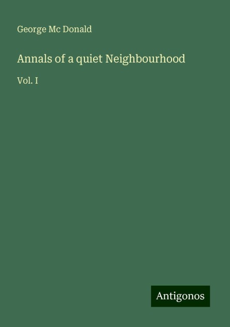 Annals of a quiet Neighbourhood: Vol. I