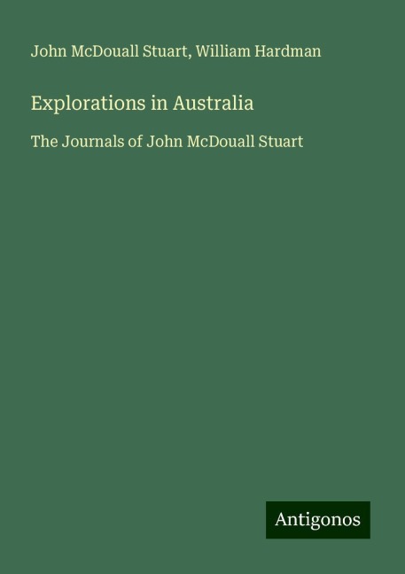 Explorations in Australia: The Journals of John McDouall Stuart