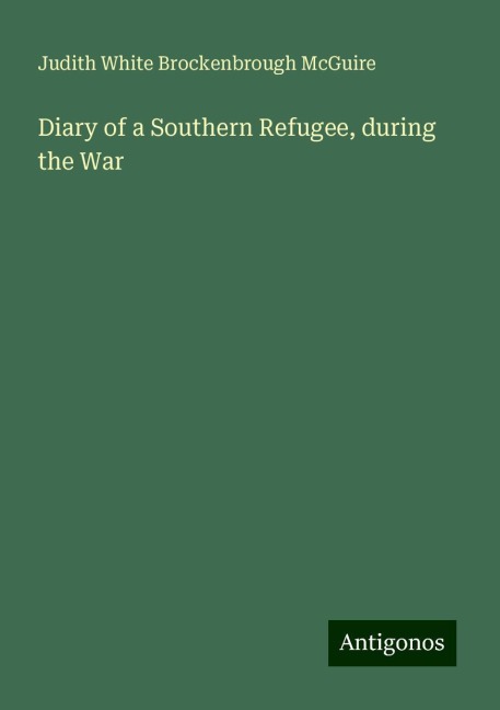 Diary of a Southern Refugee, during the War