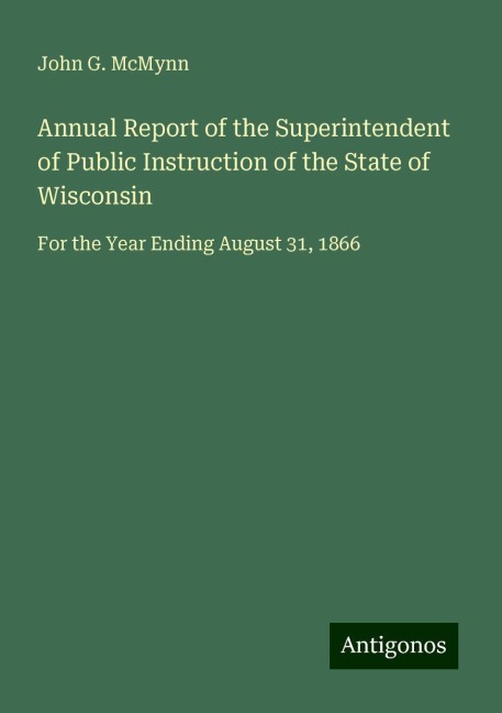Annual Report of the Superintendent of Public Instruction of the State of Wisconsin: For the Year Ending August 31, 1866