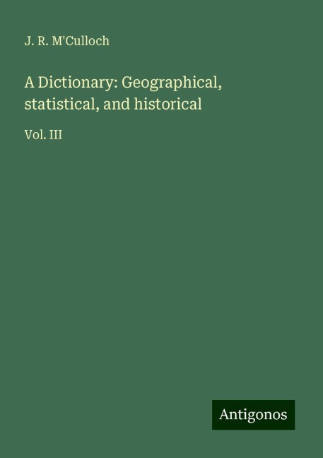 A Dictionary: Geographical, statistical, and historical: Vol. III