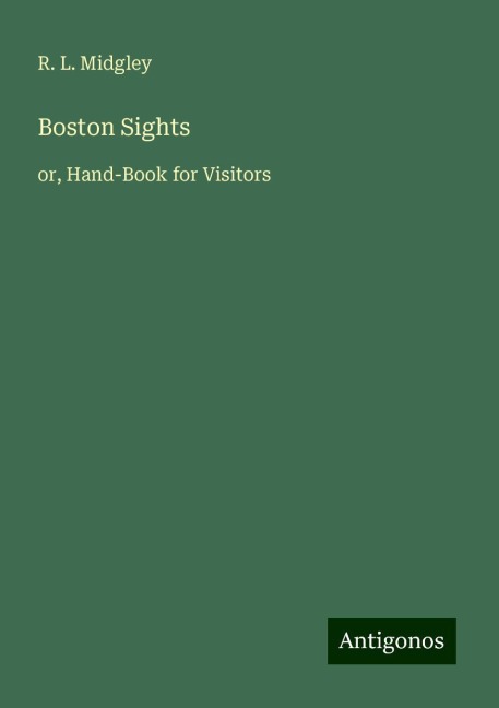 Boston Sights: or, Hand-Book for Visitors